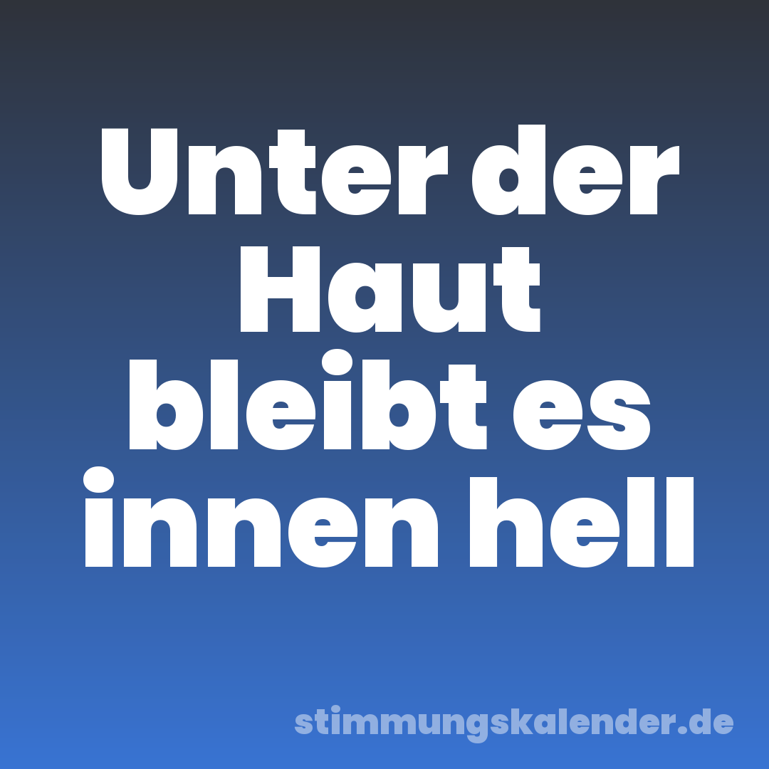 Unter der Haut bleibt es innen hell