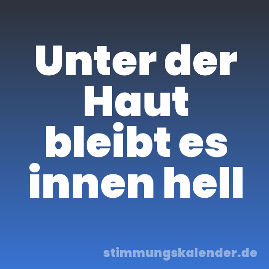 Unter der Haut bleibt es innen hell