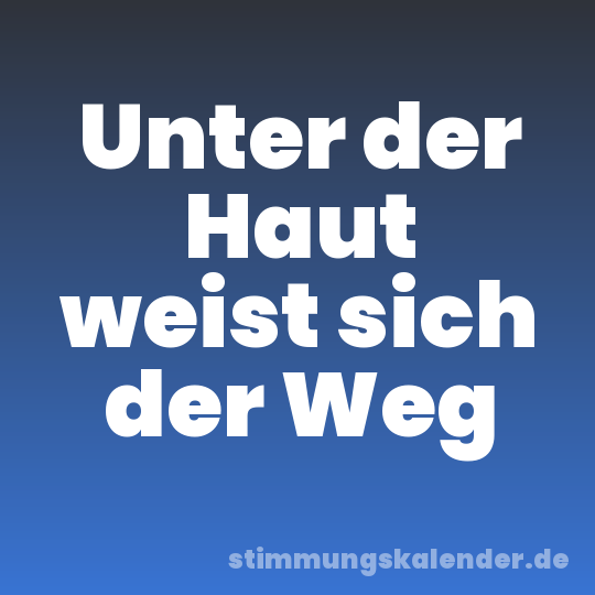 Unter der Haut weist sich der Weg