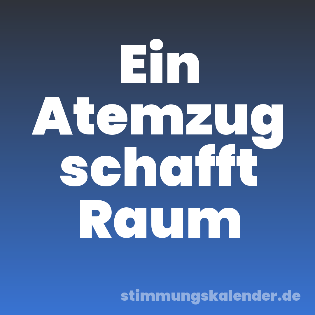 Ein Atemzug schafft Raum