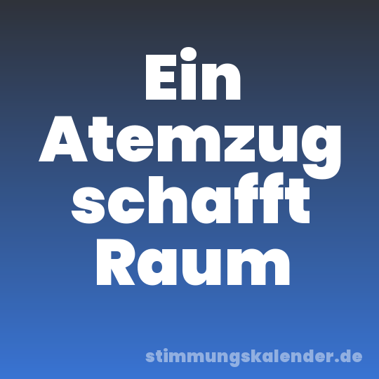 Ein Atemzug schafft Raum