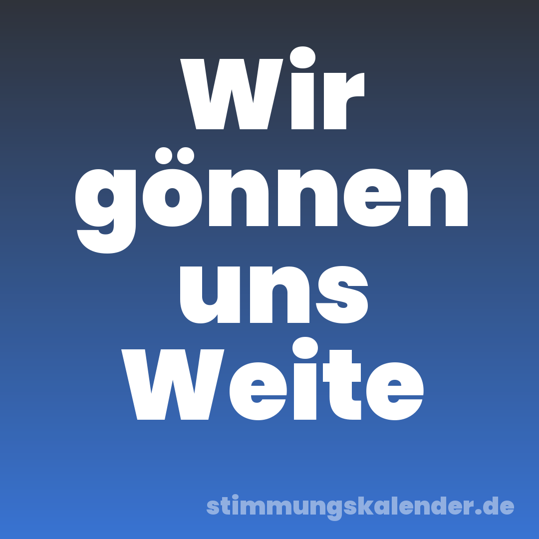Wir gönnen uns Weite