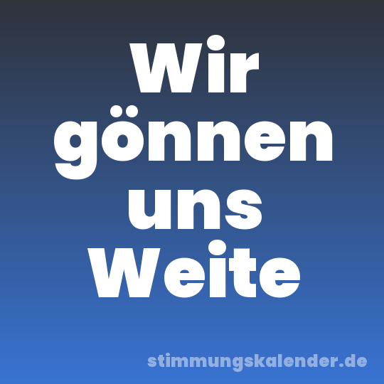 Wir gönnen uns Weite