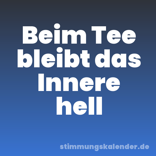 Beim Tee bleibt das Innere hell