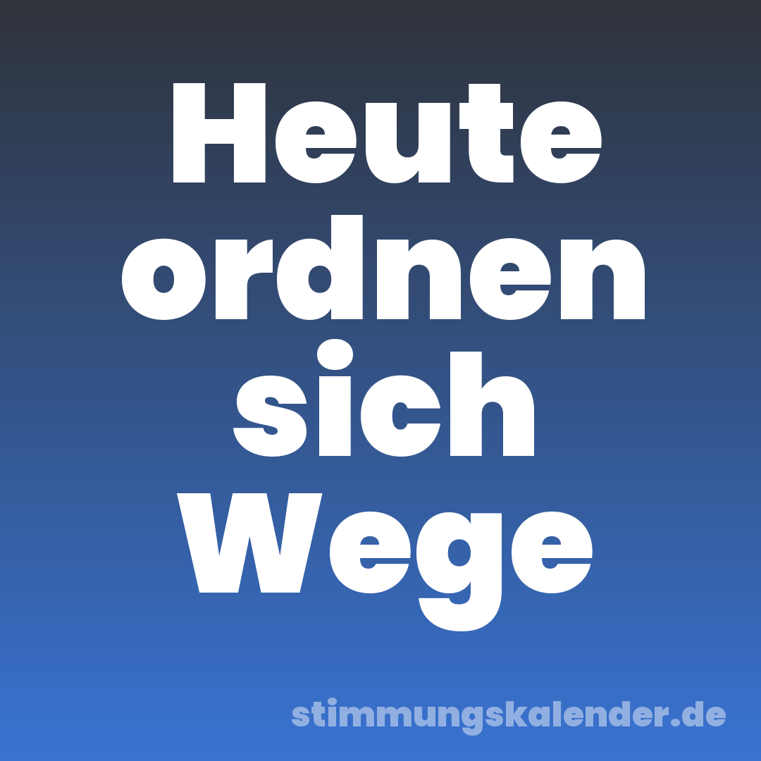 Heute ordnen sich Wege