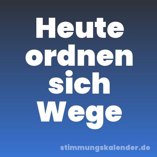 Heute ordnen sich Wege