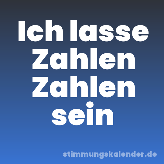 Ich lasse Zahlen Zahlen sein