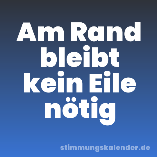 Am Rand bleibt kein Eile nötig