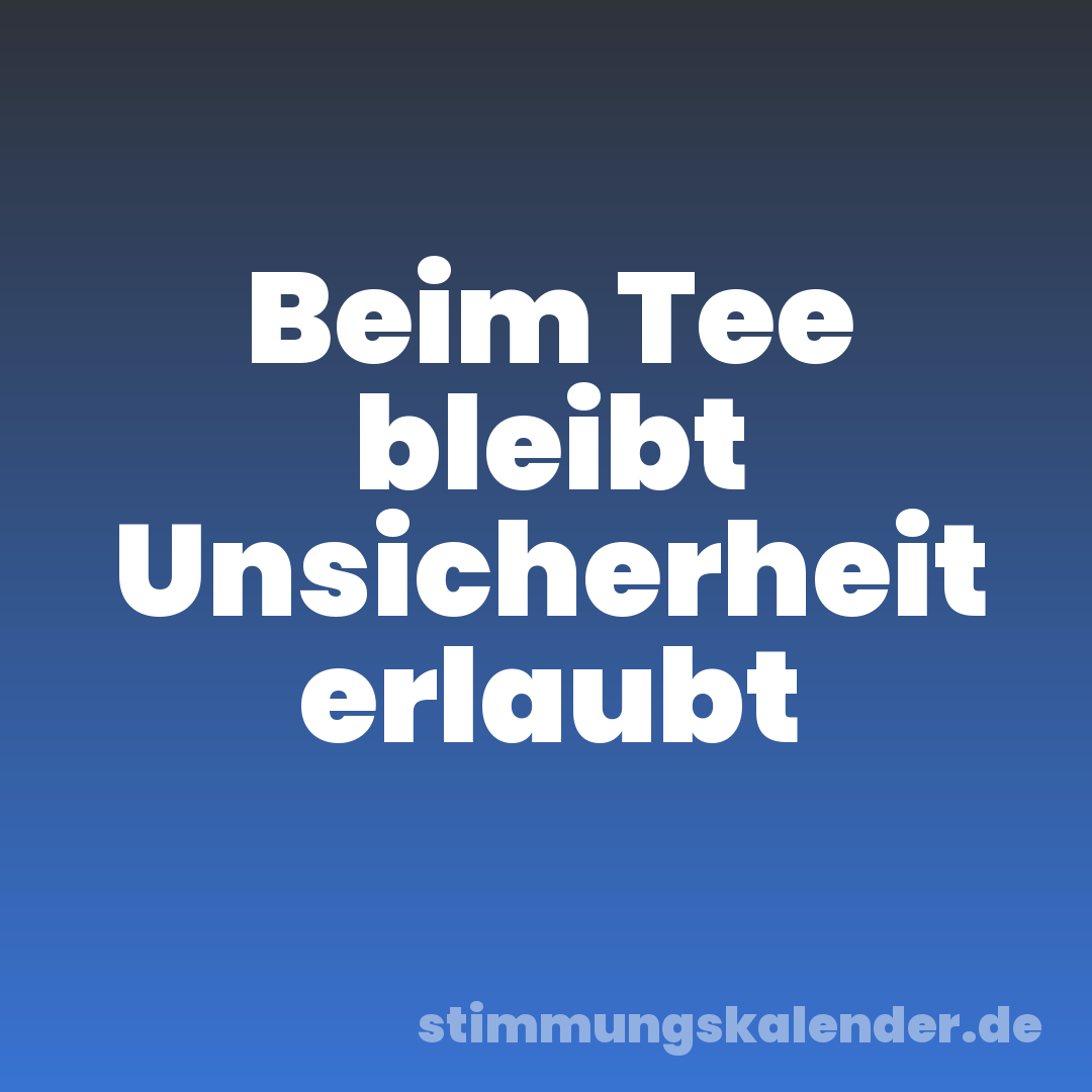 Beim Tee bleibt Unsicherheit erlaubt