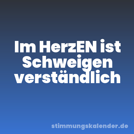 Im HerzEN ist Schweigen verständlich