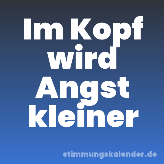 Im Kopf wird Angst kleiner