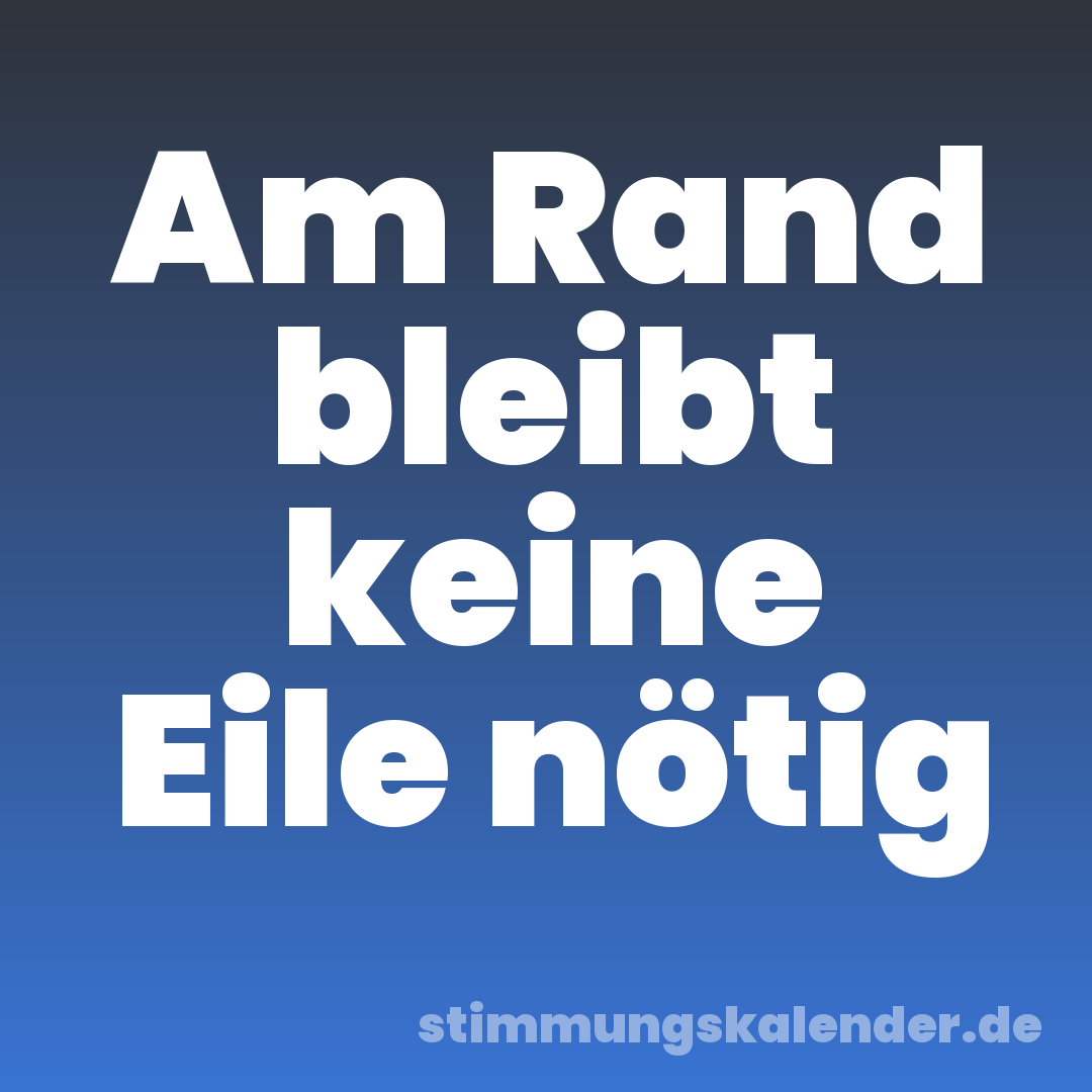 Am Rand bleibt keine Eile nötig