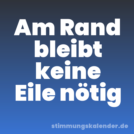 Am Rand bleibt keine Eile nötig