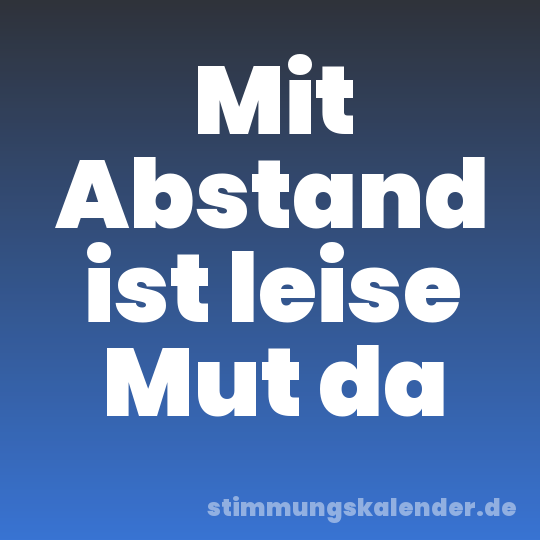 Mit Abstand ist leise Mut da