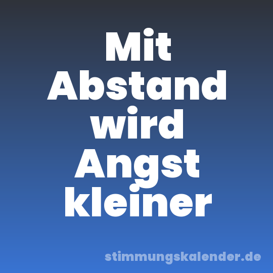 Mit Abstand wird Angst kleiner