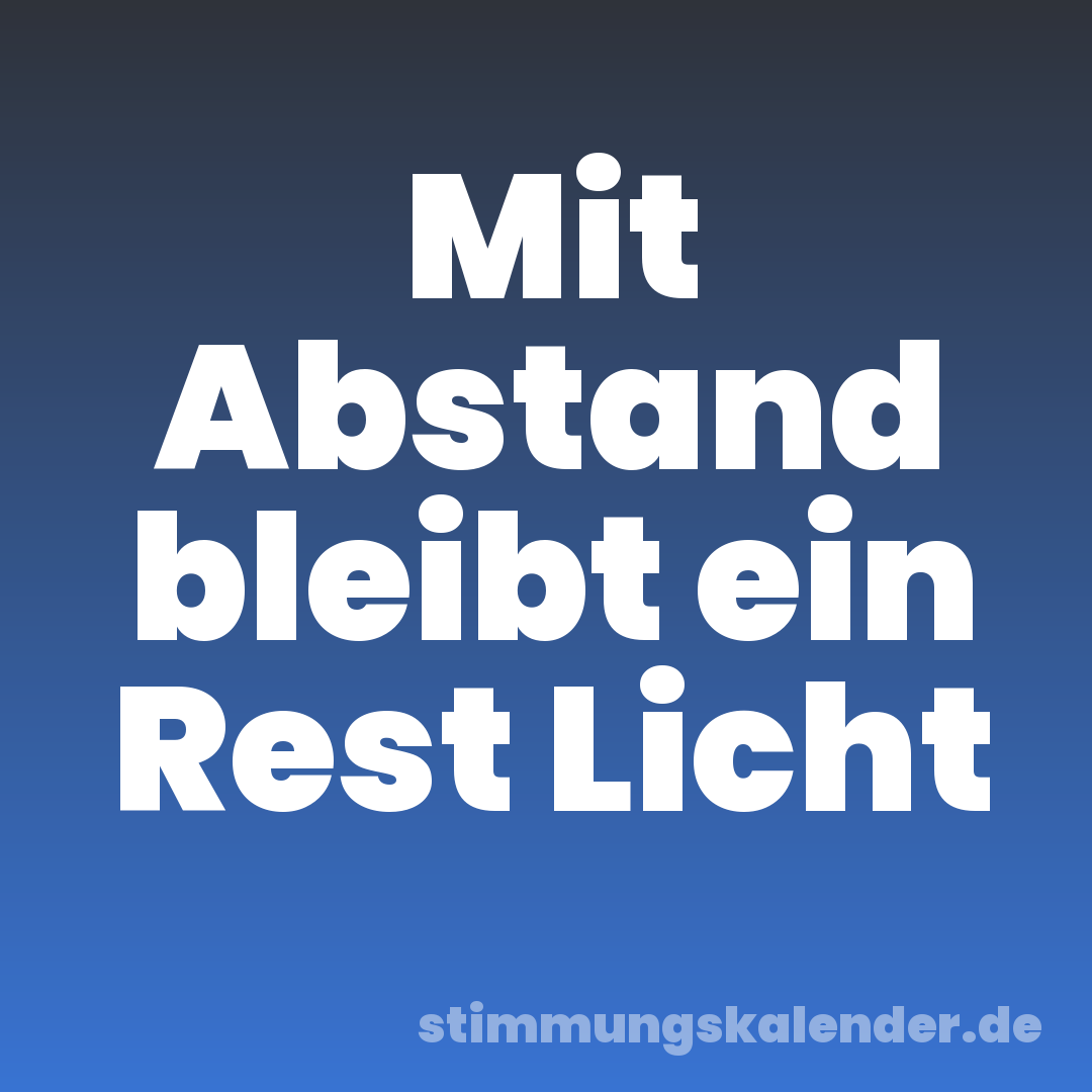 Mit Abstand bleibt ein Rest Licht