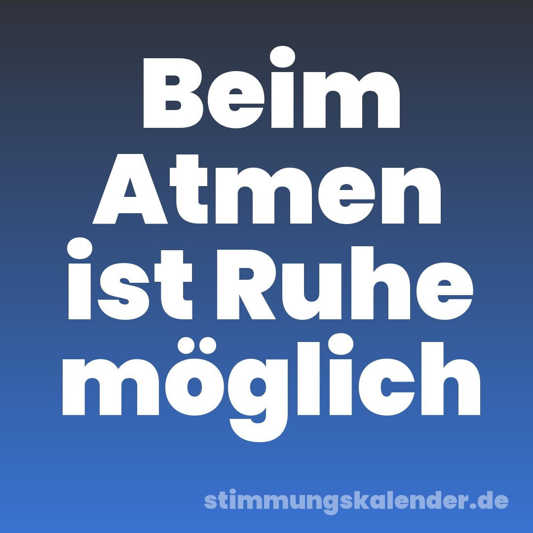 Beim Atmen ist Ruhe möglich