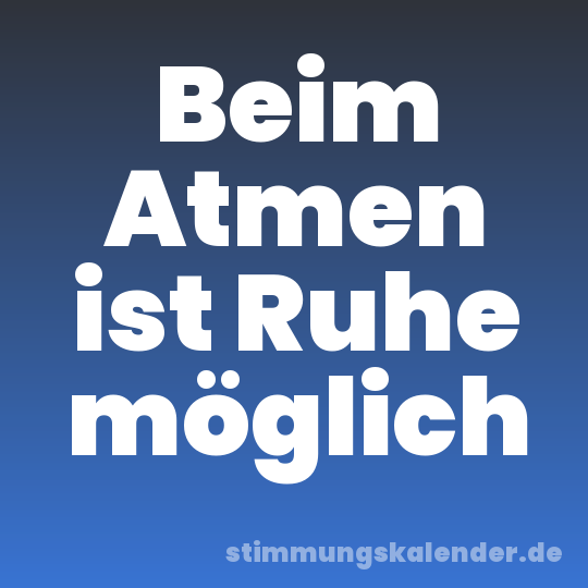 Beim Atmen ist Ruhe möglich