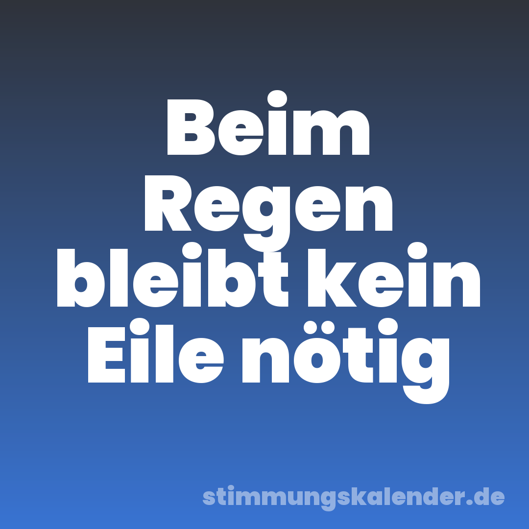 Beim Regen bleibt kein Eile nötig