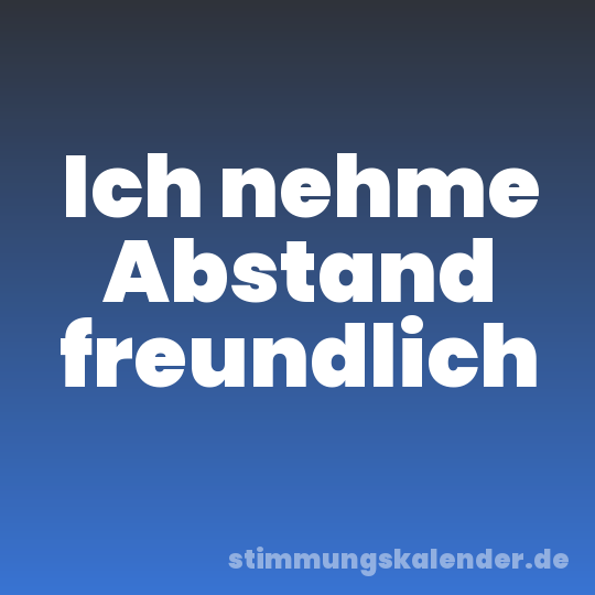 Ich nehme Abstand freundlich
