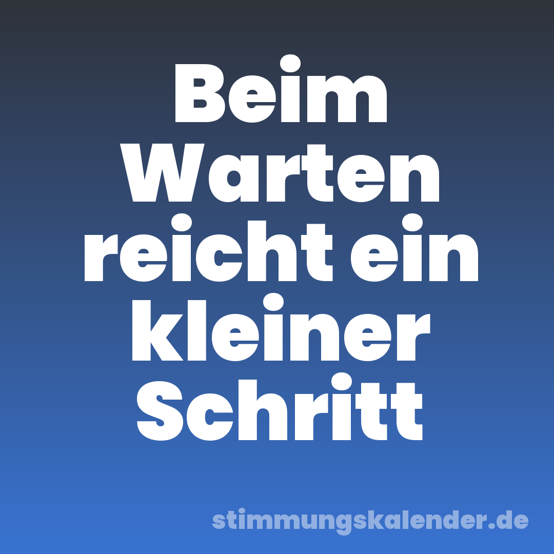 Beim Warten reicht ein kleiner Schritt