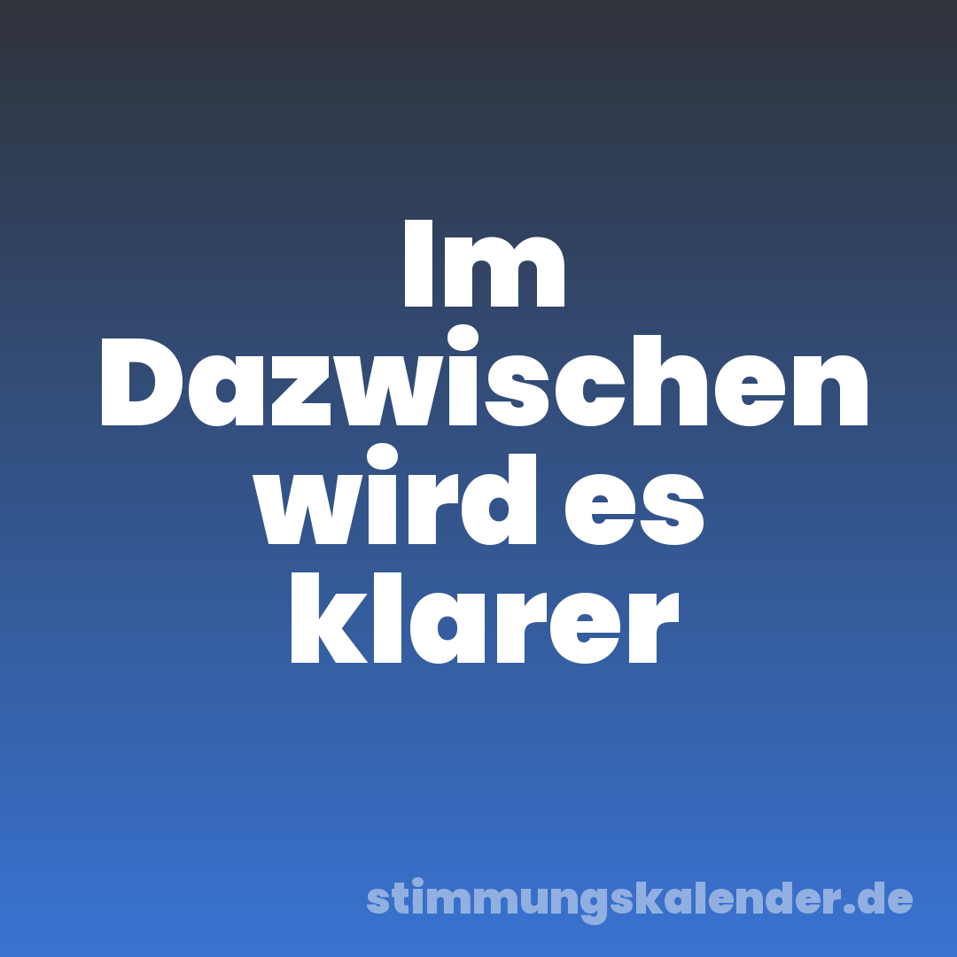 Im Dazwischen wird es klarer