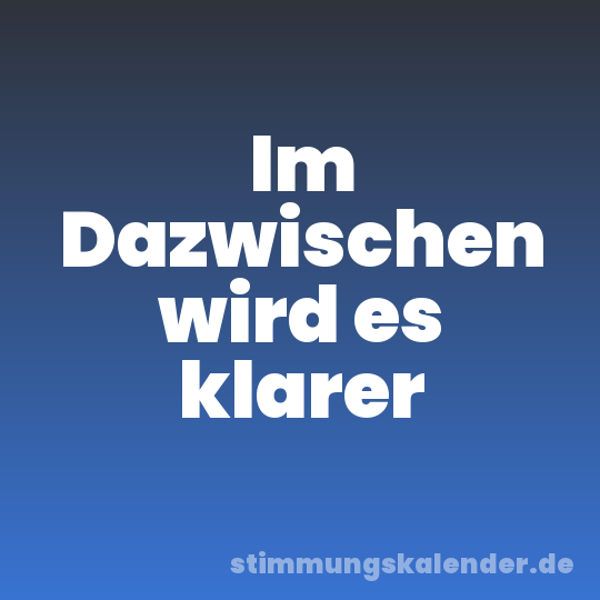 Im Dazwischen wird es klarer