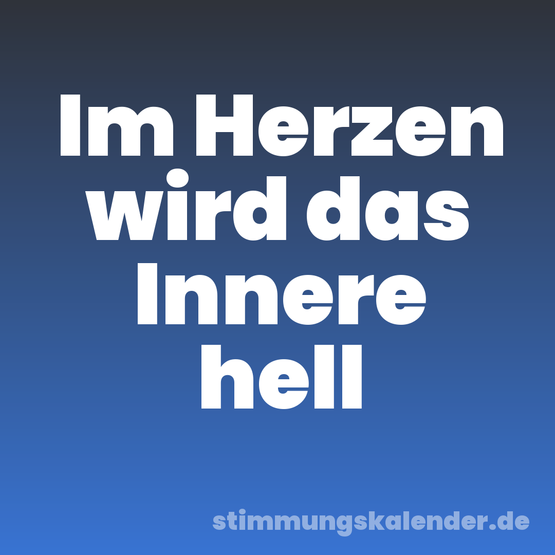 Im Herzen wird das Innere hell