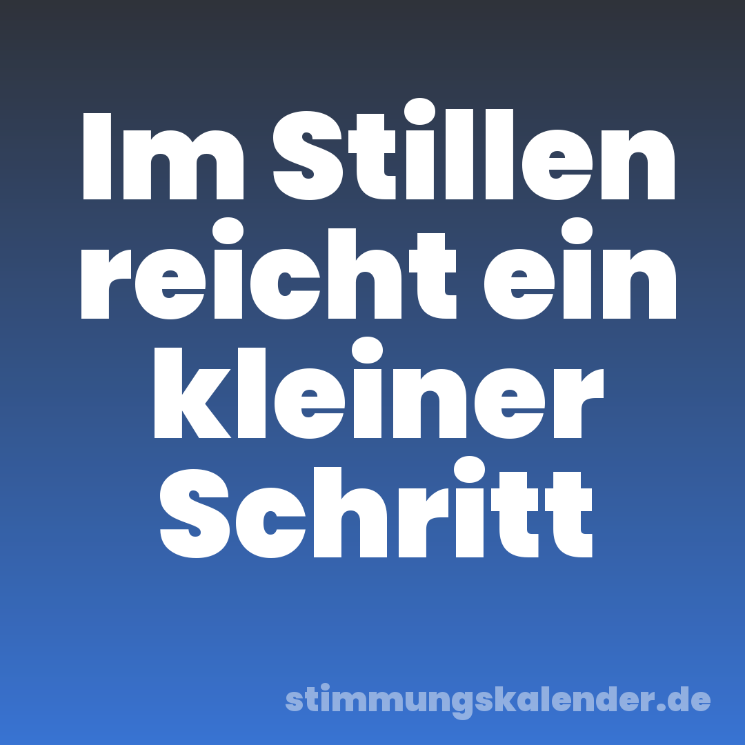 Im Stillen reicht ein kleiner Schritt