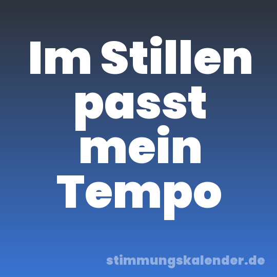 Im Stillen passt mein Tempo