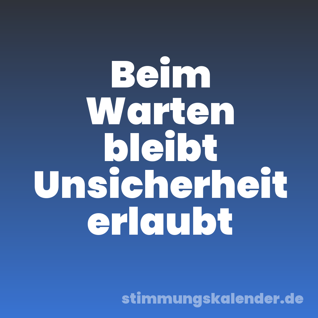 Beim Warten bleibt Unsicherheit erlaubt