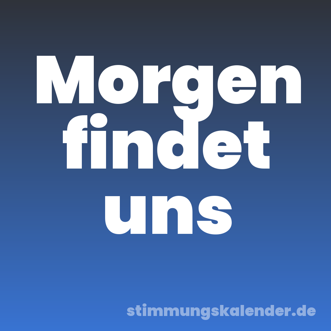 Morgen findet uns