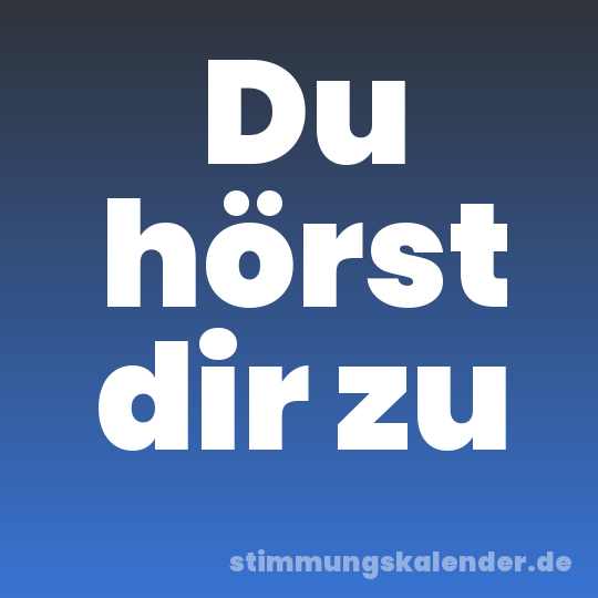 Du hörst dir zu