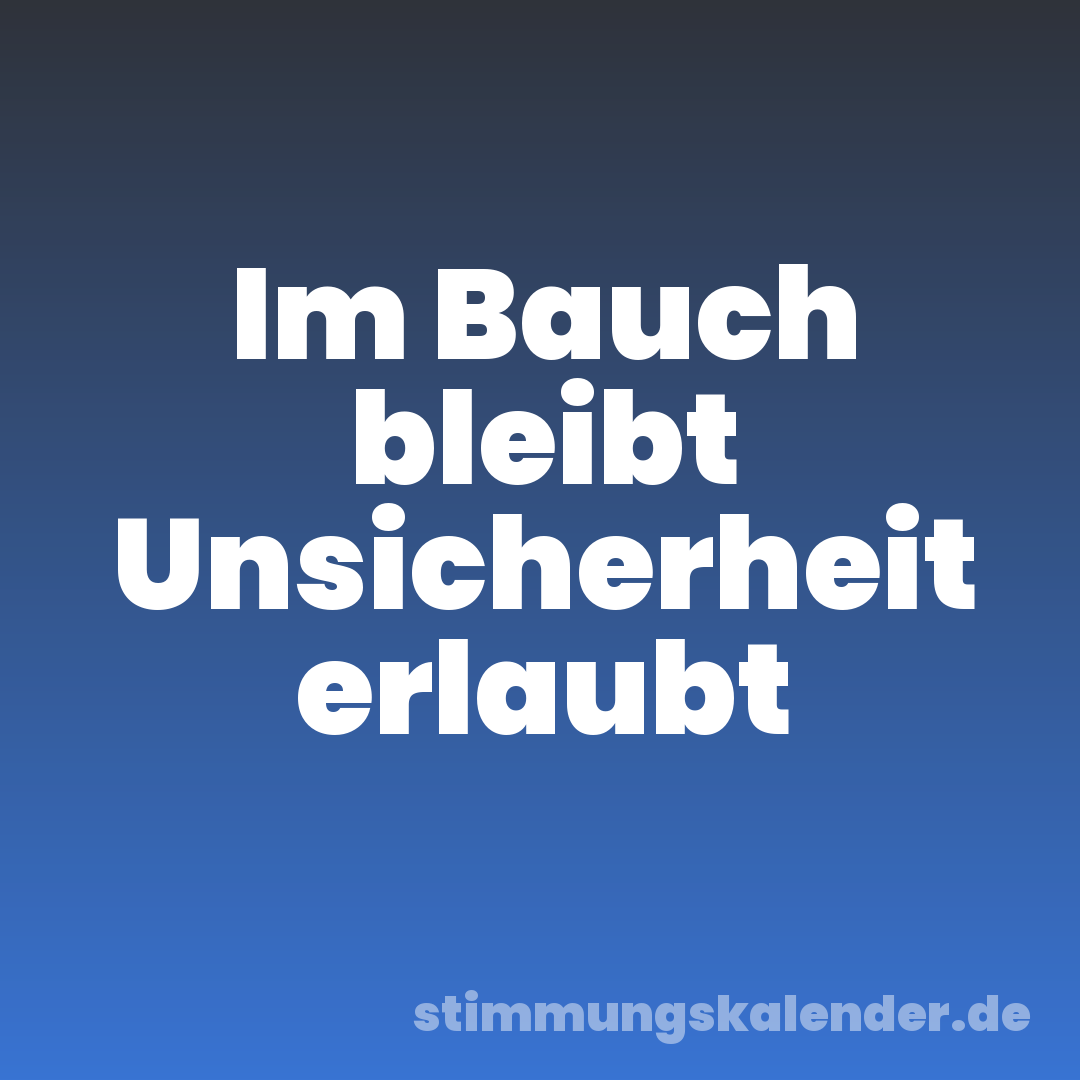 Im Bauch bleibt Unsicherheit erlaubt
