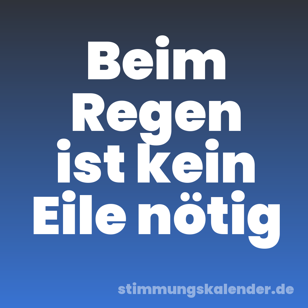 Beim Regen ist kein Eile nötig