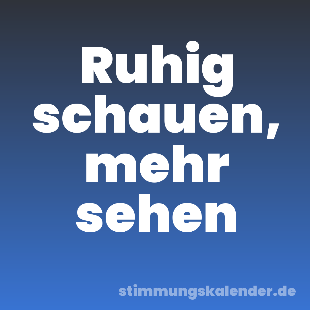 Ruhig schauen, mehr sehen