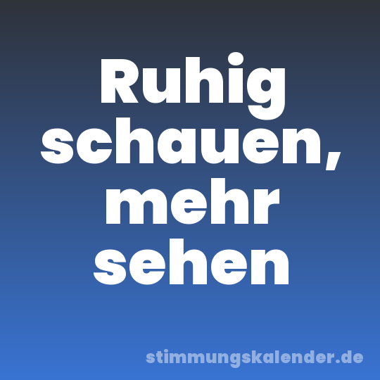 Ruhig schauen, mehr sehen