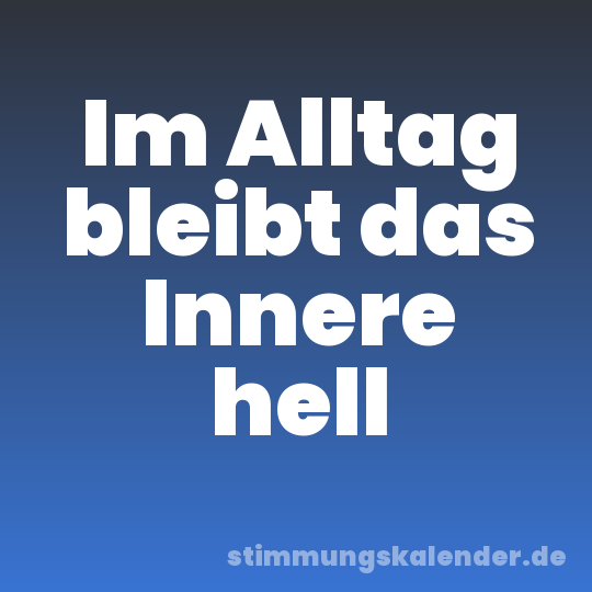 Im Alltag bleibt das Innere hell