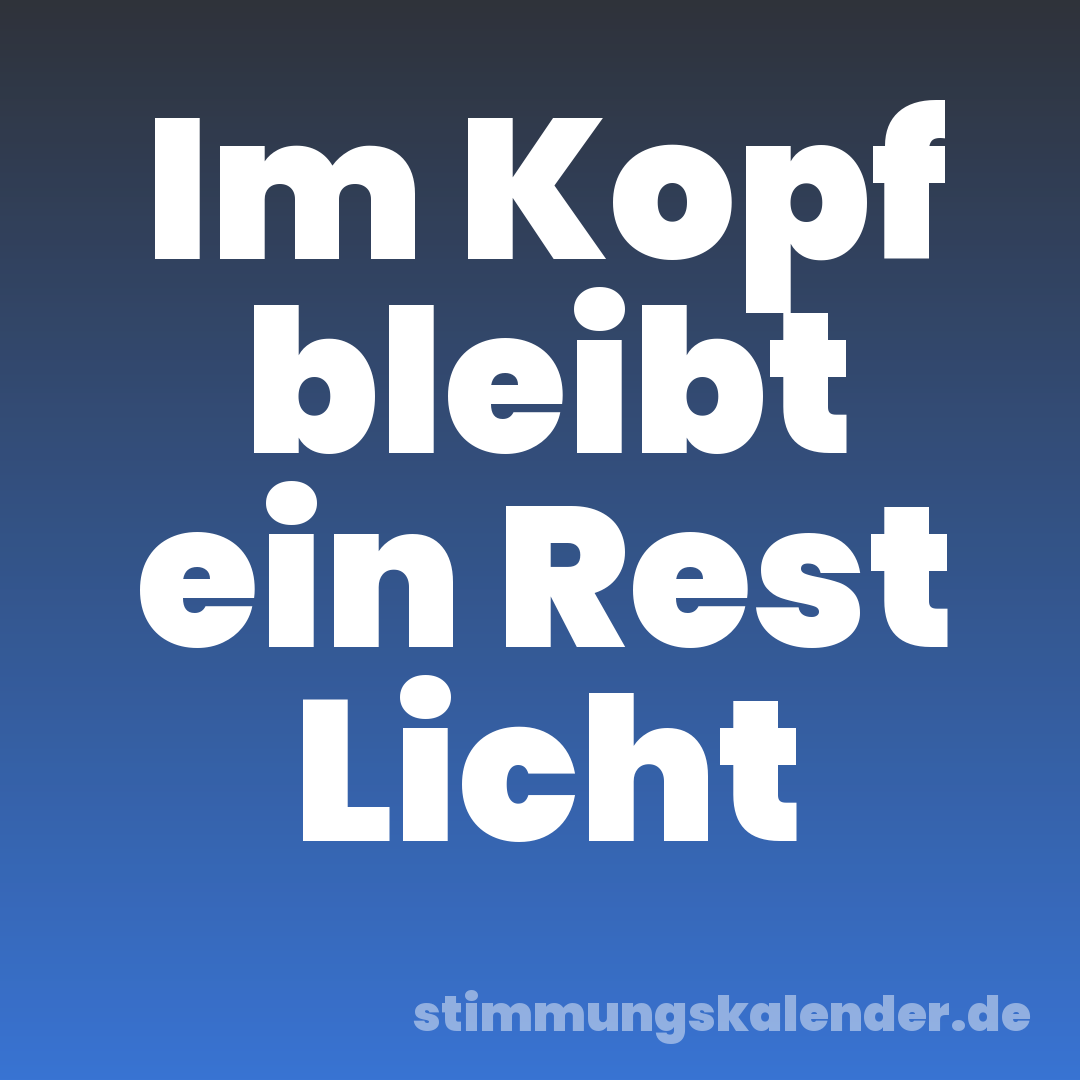 Im Kopf bleibt ein Rest Licht