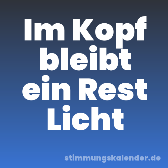 Im Kopf bleibt ein Rest Licht