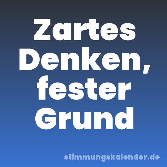 Zartes Denken, fester Grund