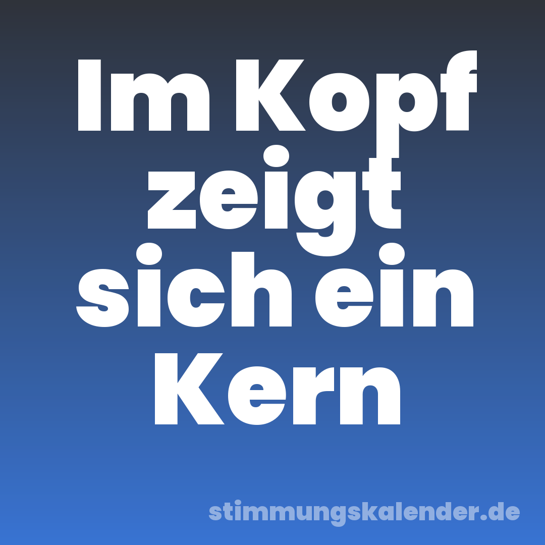 Im Kopf zeigt sich ein Kern