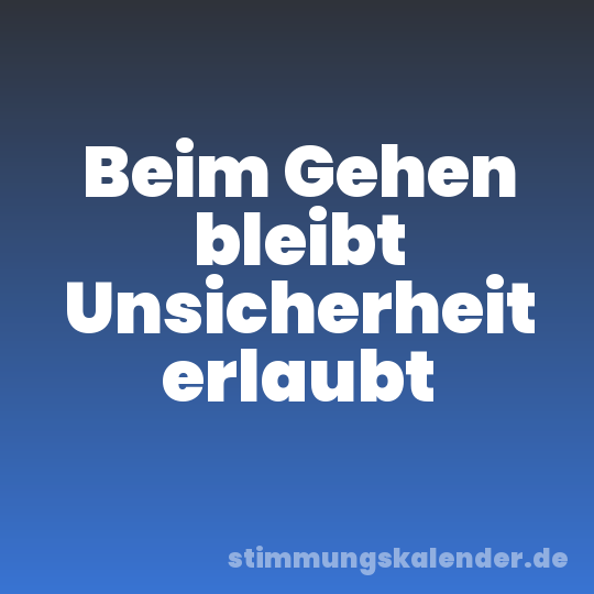Beim Gehen bleibt Unsicherheit erlaubt