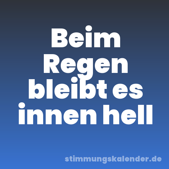 Beim Regen bleibt es innen hell