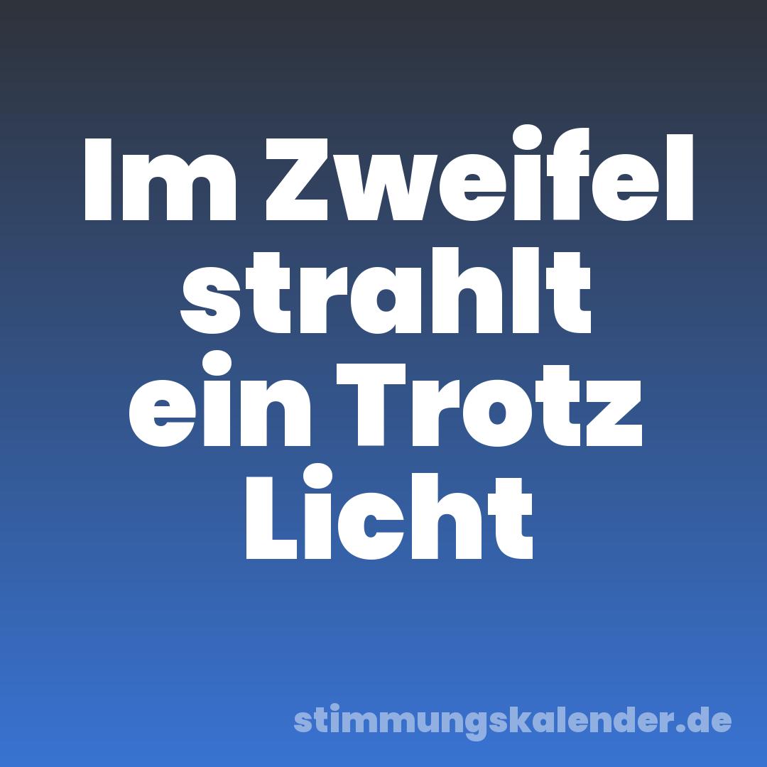 Im Zweifel strahlt ein Trotz Licht