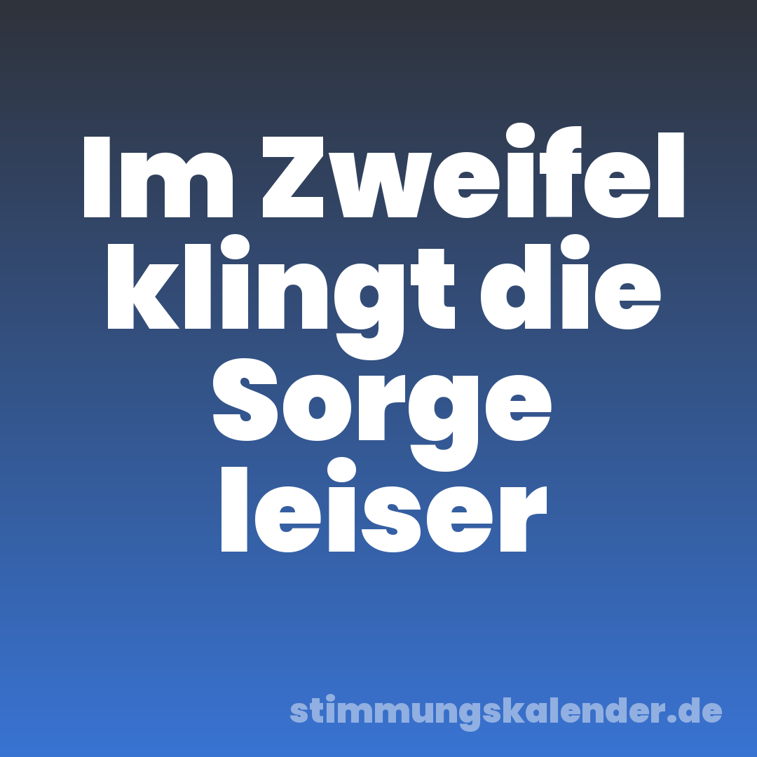 Im Zweifel klingt die Sorge leiser