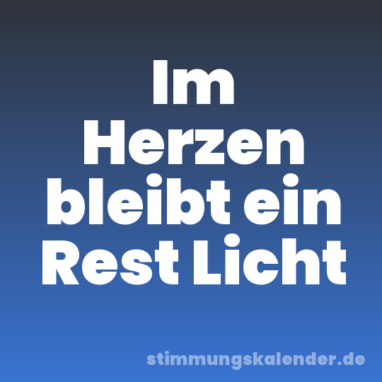 Im Herzen bleibt ein Rest Licht