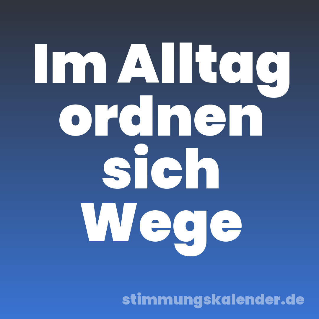 Im Alltag ordnen sich Wege