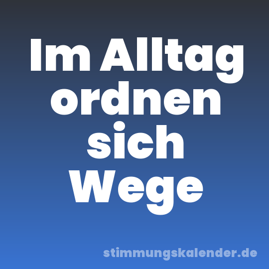 Im Alltag ordnen sich Wege