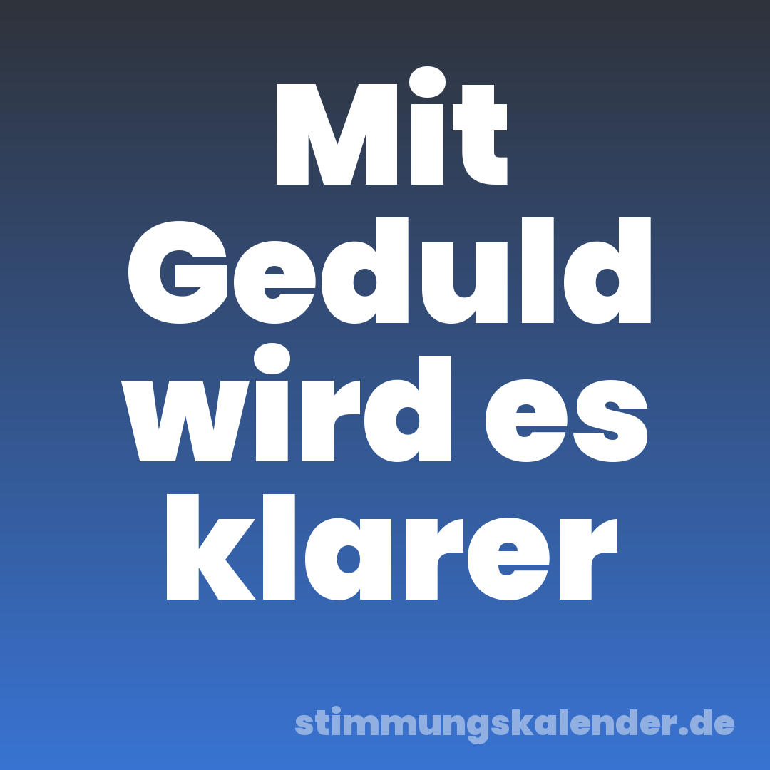 Mit Geduld wird es klarer